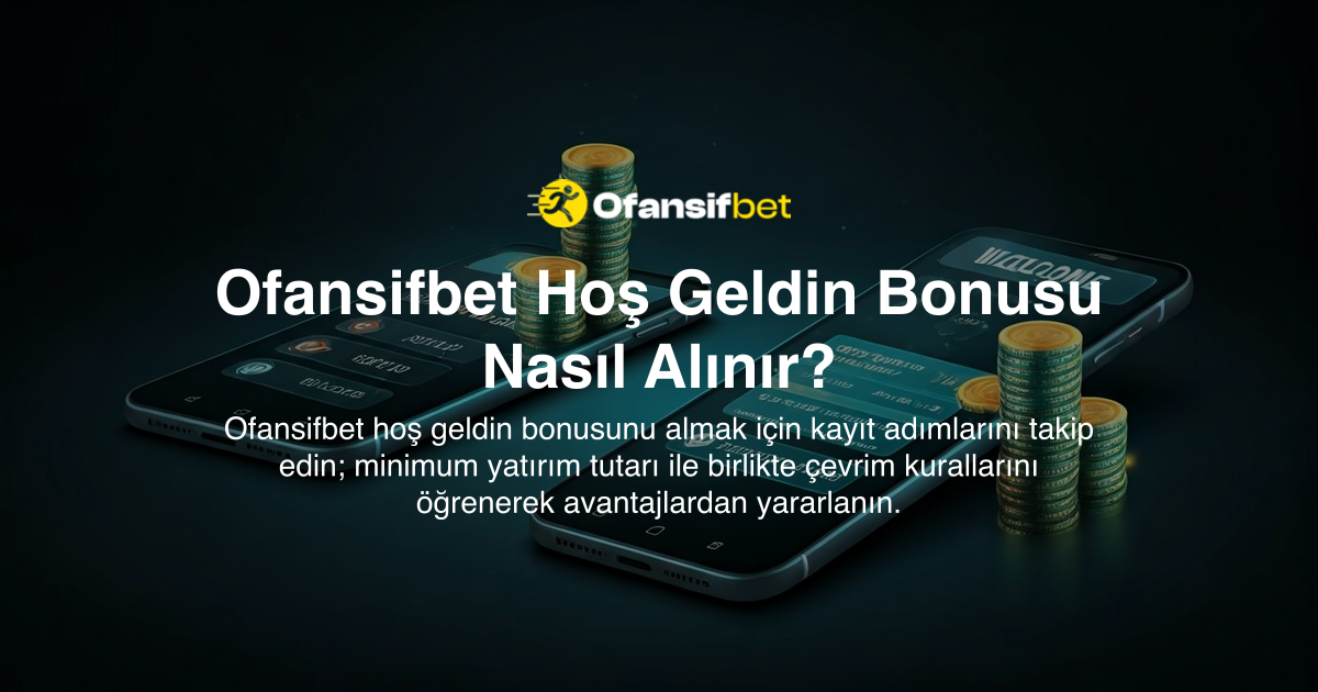 Ofansifbet Hoş Geldin Bonusu Nasıl Alınır?